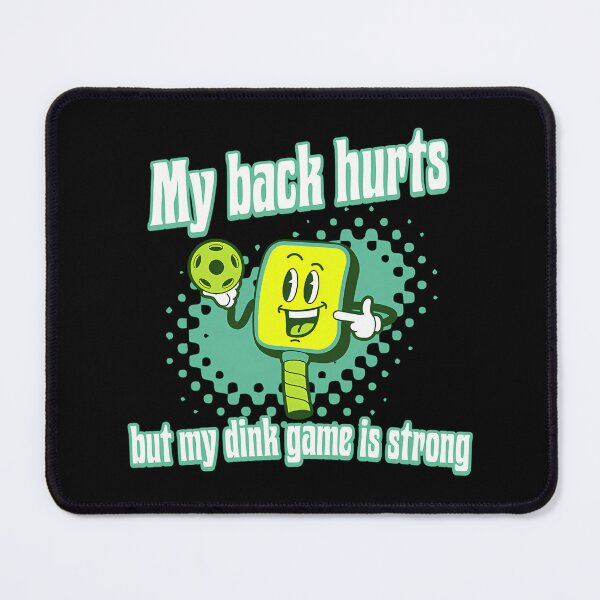 Item preview, My Back Hurts but My Dink Game Is Strong designed and sold by maslowbsr17.