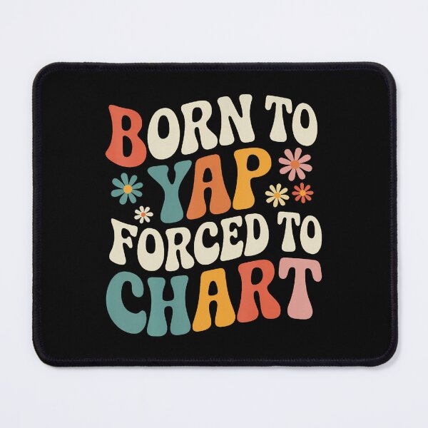 Item preview, Born To Yap Forced To Chart Nurse Graduation Funny Nursing designed and sold by LunaDangelo.