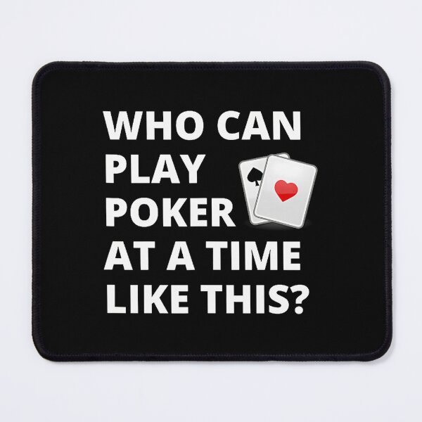 Item preview, Who Can Play Poker At A Time Like This designed and sold by LunaDangelo.