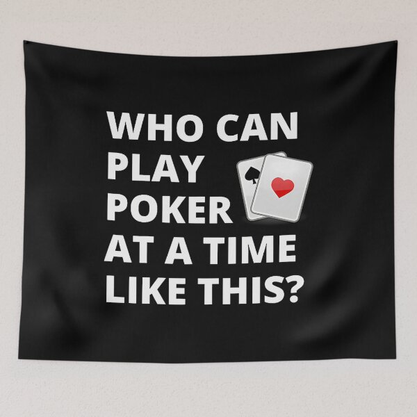 Item preview, Who Can Play Poker At A Time Like This designed and sold by LunaDangelo.