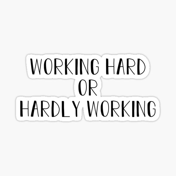 Item preview, working hard or hardly working sticker designed and sold by eds36.