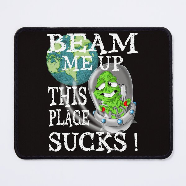 Item preview, Beam Me Up This Place Sucks designed and sold by TheEndDesign.