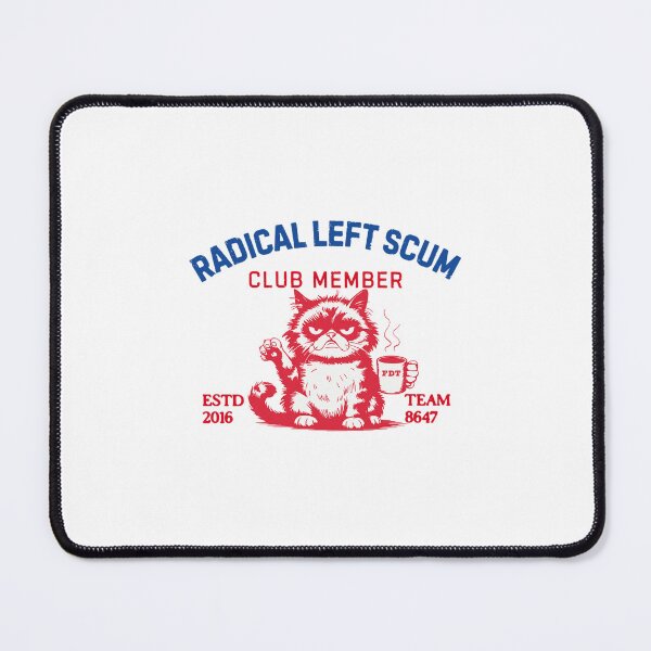 Item preview, Radical Left Scum Club Member Cat Anti-trump Subtle FDT  designed and sold by FmStyleArt.