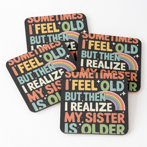 Item preview, Sometimes I Feel Old But Then I Realize My Sister Older designed and sold by Voidbinder.