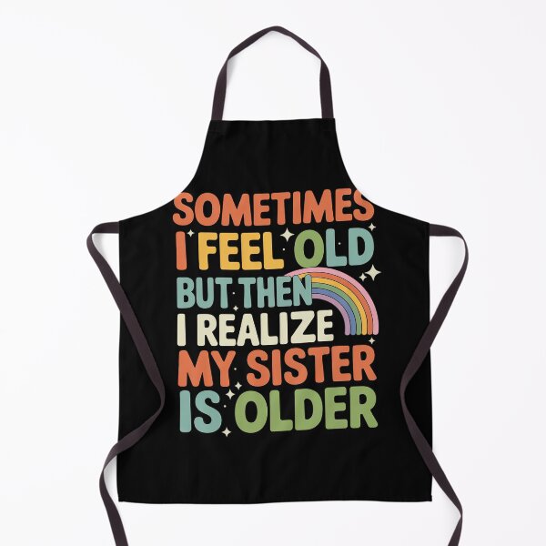 Item preview, Sometimes I Feel Old But Then I Realize My Sister Older designed and sold by Voidbinder.