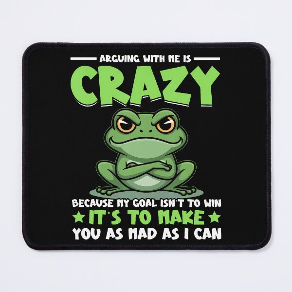 Item preview, Frog Arguing With Me Is Crazy Because My Goal Isn't To Win designed and sold by huftyfnruppe.