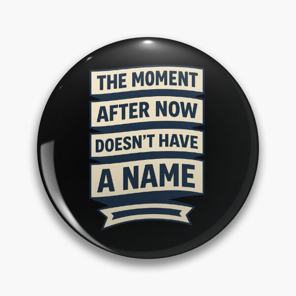 Item preview, The Moment After Now Doesn’t Have a Name Design variant designed and sold by TeeTimeTreasure.