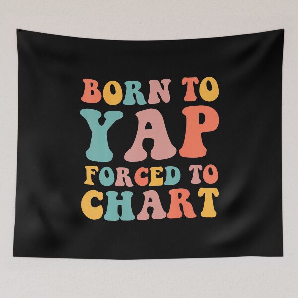 Item preview, Born To Yap Forced To Chart Funny Groovy designed and sold by kowaldtlbung.