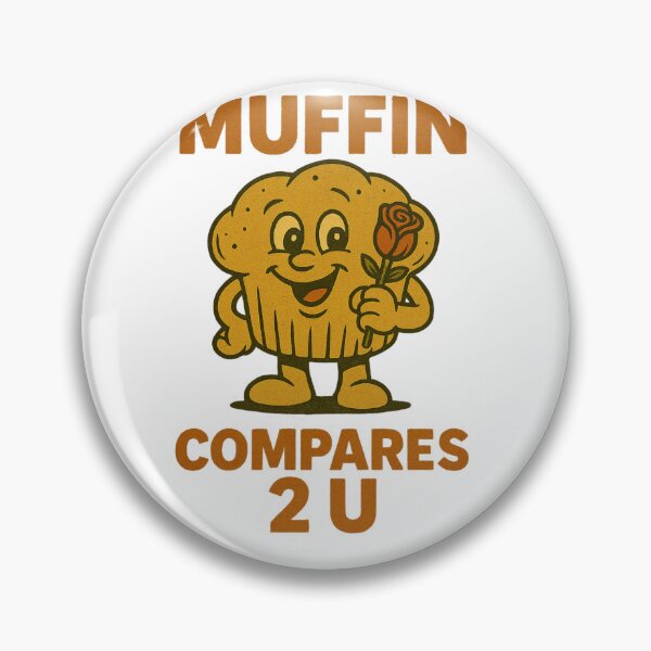 Item preview, Muffin Compares 2 U Cute Pun Design designed and sold by LaughLab Apparel.