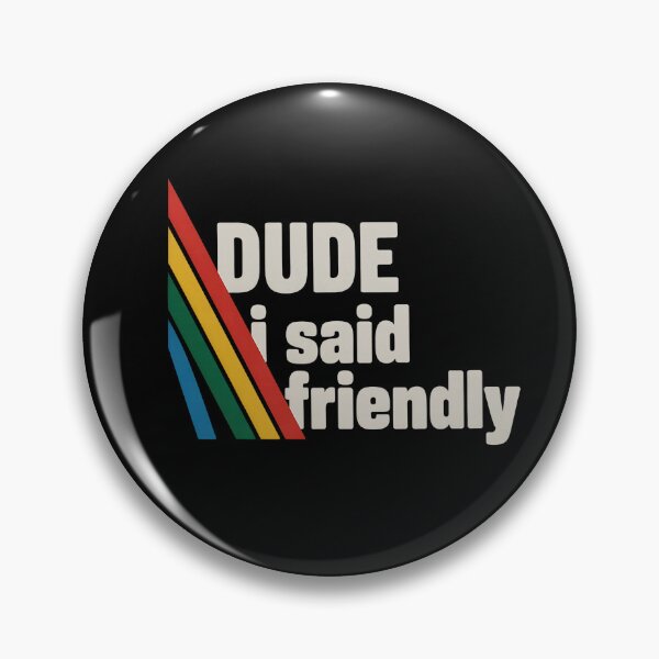 Item preview, Dude I Said Friendly  designed and sold by KevinorNorris.