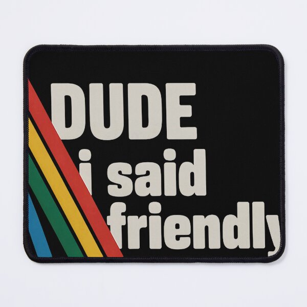 Item preview, Dude I Said Friendly designed and sold by KevinorNorris.