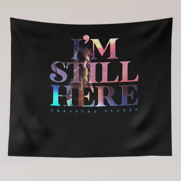 Item preview, I'M Still Here - Treasure Planet designed and sold by RAZENROSTRO.