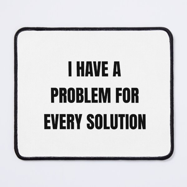 Item preview, I Have a Problem for Every Solution – Funny Sarcastic Hoodie designed and sold by GG_Fashion.
