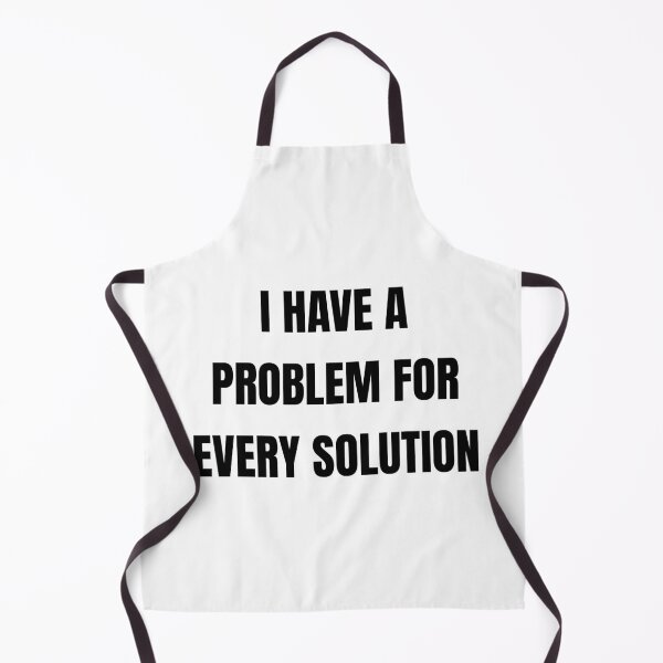 Item preview, I Have a Problem for Every Solution – Funny Sarcastic Hoodie designed and sold by GG_Fashion.