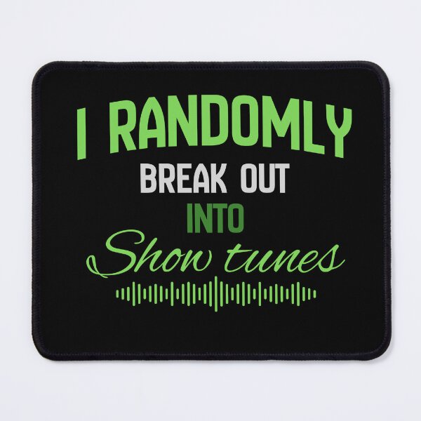 Item preview, "I randomly break out into show tunes" green designed and sold by Chris-graphics-art.