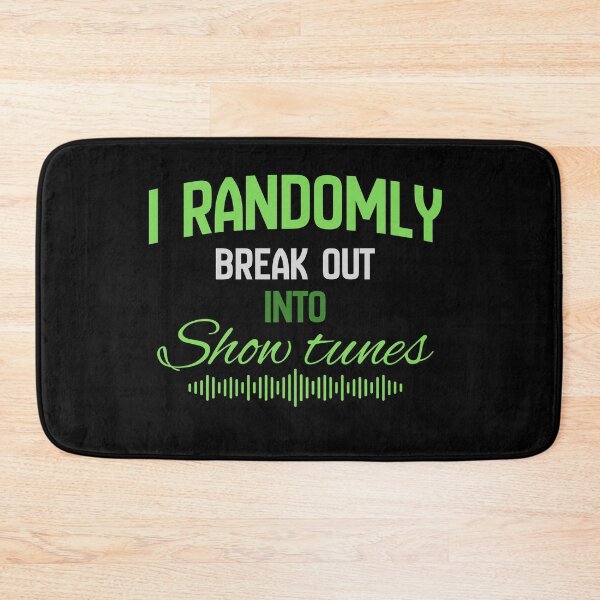 Item preview, "I randomly break out into show tunes" green designed and sold by Chris-graphics-art.