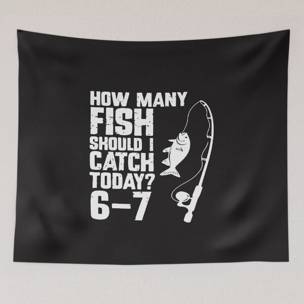 Item preview, How Many Fish Should I Catch Today 6-7 Funny Fishing Meme designed and sold by kiralynstration.