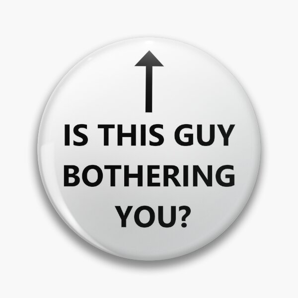 Item preview, "IS THIS GUY BOTHERING YOU?" funny tshirt designed and sold by  Boblin the Goblin Company S.A..