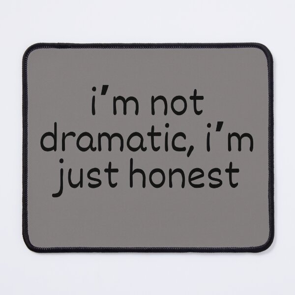 Item preview, I’m Not Dramatic, I’m Just Honest – Relatable Quiet Humor Quote designed and sold by ISG Designs.