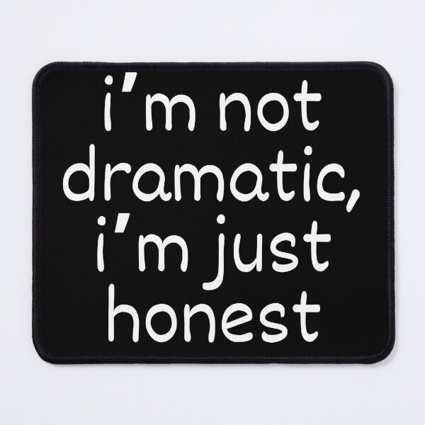 Item preview, I’m Not Dramatic, I’m Just Honest – Relatable Quiet Humor Quote designed and sold by ISG Designs.