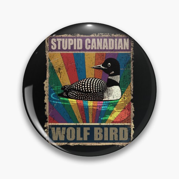 Item preview, Stupid Canadian Wolf Bird Funny Loon Quote designed and sold by PrettyInk.