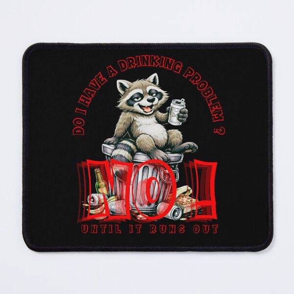 Item preview, Raccoon Logic. Do I Have a Drinking Problem. No! Until It Runs Out designed and sold by Creative-Sanc.