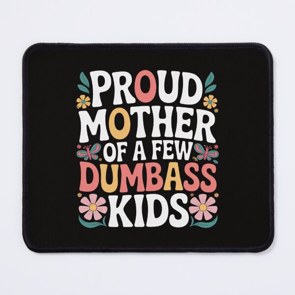 Item preview, Proud Mom Of A Few Dumbass Kids Funny Mother's Day Womens designed and sold by DarioRosales.