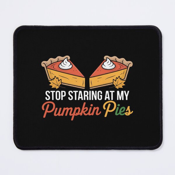 Item preview, Stop Staring At My Pumpkin Pies Thanksgiving Pie Lover Women designed and sold by VerseFarm.