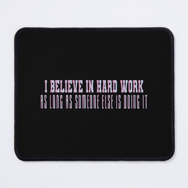 Item preview, I Believe In Hard Work, As Long As Someone Else Is Doing It designed and sold by MrMedy.