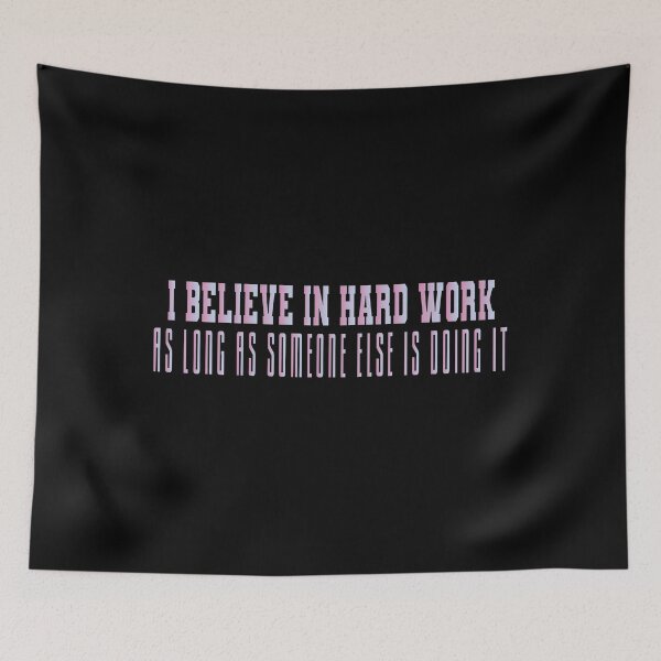 Item preview, I Believe In Hard Work, As Long As Someone Else Is Doing It designed and sold by MrMedy.