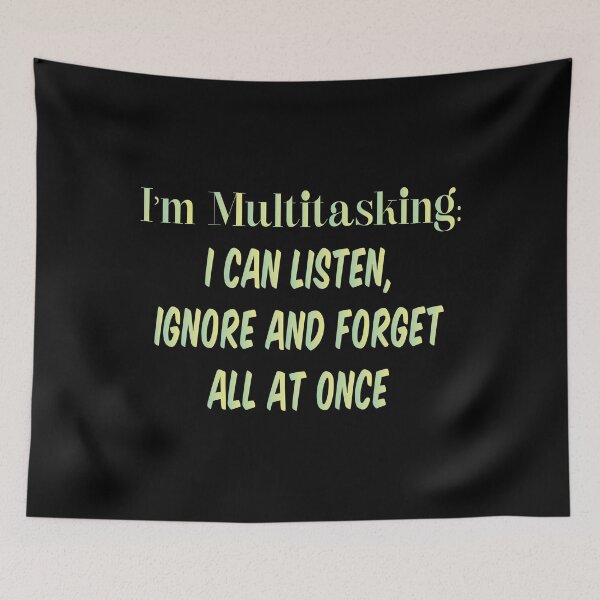 Item preview, I’m Multitasking I Can Listen, Ignore And Forget All At Once designed and sold by MrMedy.