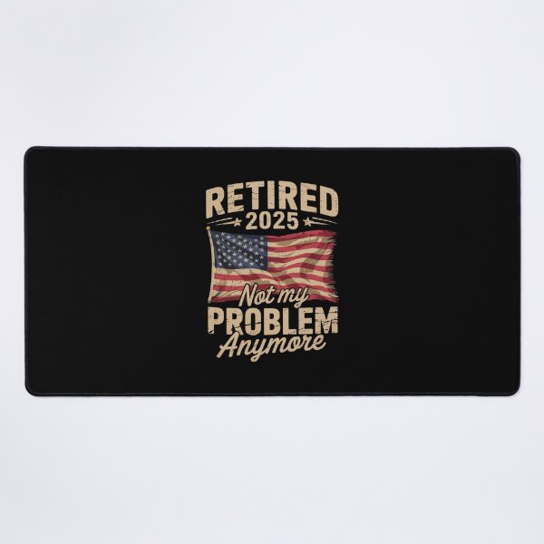 Item preview, Retired 2025 not my problem anymore US flag for retirement 1 designed and sold by RsFilsingerArt.