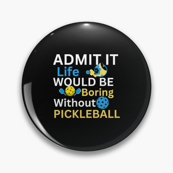 Item preview, Admit It — Life Would Be Boring Without Pickleball designed and sold by clancewxn8.