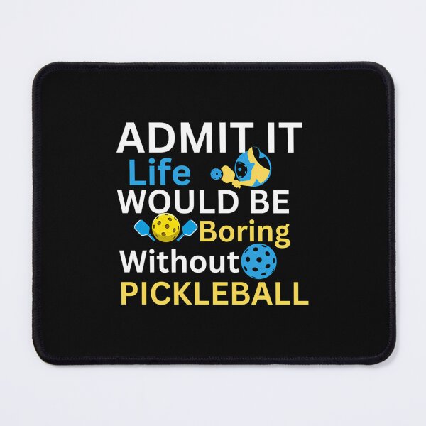 Item preview, Admit It — Life Would Be Boring Without Pickleball designed and sold by clancewxn8.