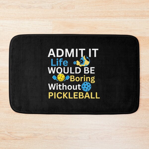Item preview, Admit It — Life Would Be Boring Without Pickleball designed and sold by clancewxn8.