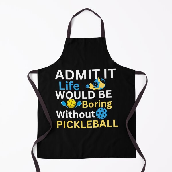 Item preview, Admit It — Life Would Be Boring Without Pickleball designed and sold by clancewxn8.