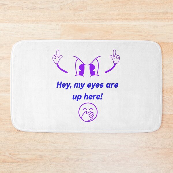 Item preview, My eyes are up here. designed and sold by Glen McDonald.