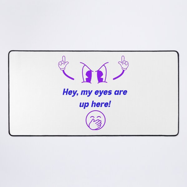 Item preview, My eyes are up here. designed and sold by Glen McDonald.