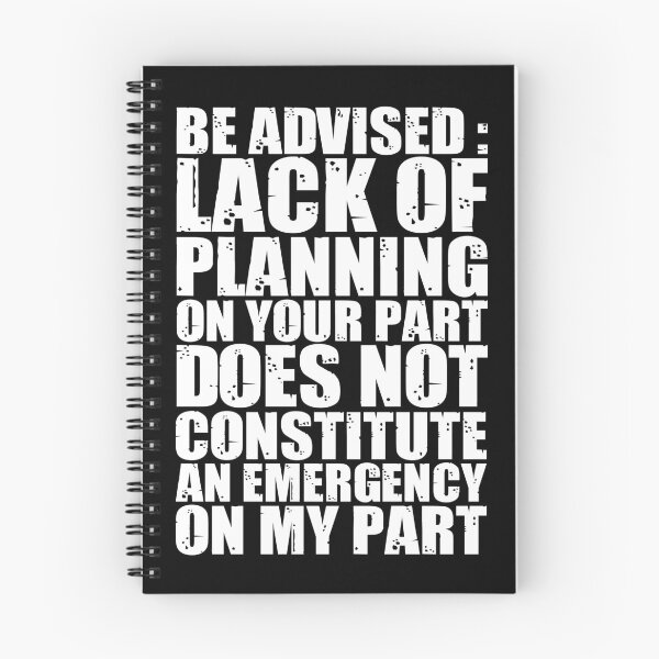 Item preview, Be Advised Lack of Planning on Your Part Does Not Constitute an Emergency on My Part designed and sold by Shop signer.