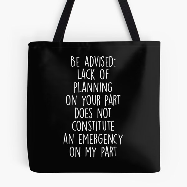 Item preview, Be Advised Lack of Planning on Your Part Does Not Constitute an Emergency on My Part designed and sold by Shop signer.
