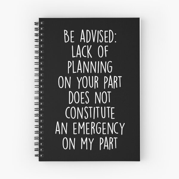 Item preview, Be Advised Lack of Planning on Your Part Does Not Constitute an Emergency on My Part designed and sold by Shop signer.