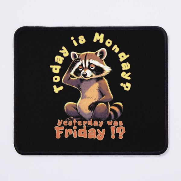 Item preview, When Monday Hits Too Hard. Typical Weekend Raccoon Memory. Today Is Monday? Yesterday Was Friday!? designed and sold by Creative-Sanc.