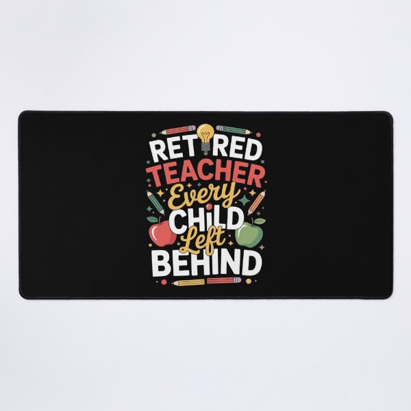 Item preview, Retired Teacher Every Child Left Behind - Retiree Retirement designed and sold by InspiredFoul.