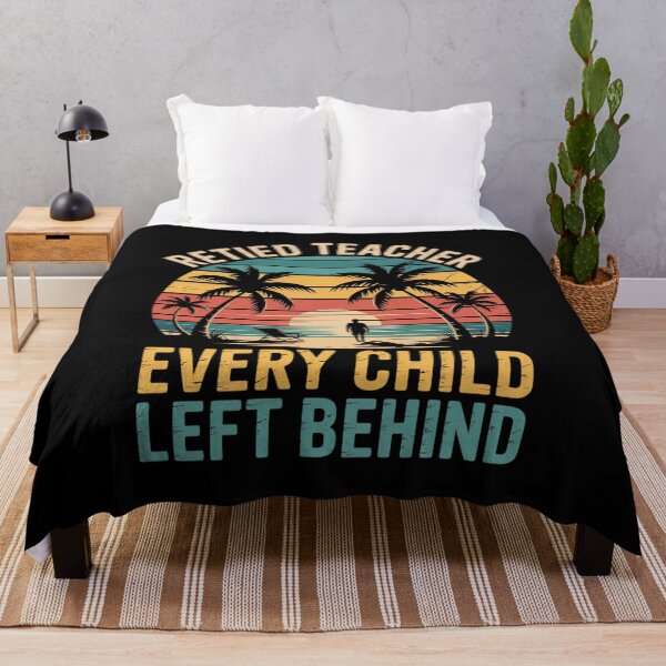 Item preview, Retired Teacher Every Child Left Behind designed and sold by InspiredFoul.