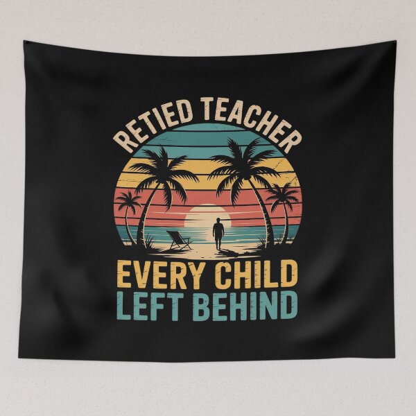 Item preview, Retired Teacher Every Child Left Behind  designed and sold by InspiredFoul.