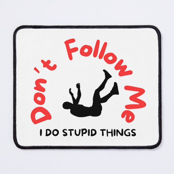 Item preview, Don't Follow Me I Do Stupid Things Funny designed and sold by Flowing Colurs.