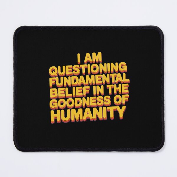 Item preview, I Am Questioning My Fundamental Belief In The Goodness 1 designed and sold by KotexTemu.