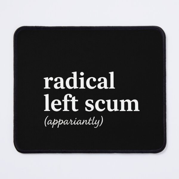 Item preview, Radical Left Scum Apparently Political Satire,Political Sarcastic Quote designed and sold by AsturShop.