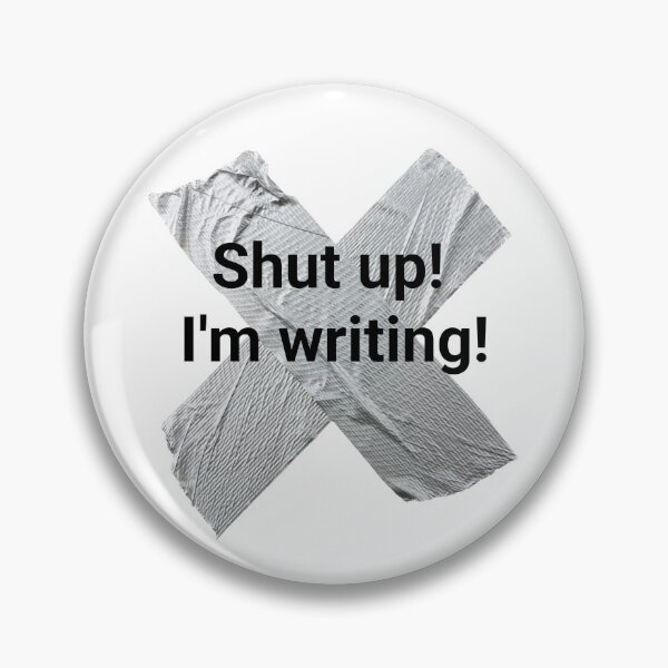 Item preview, Shut up I'm writing designed and sold by PaulTheBrave.