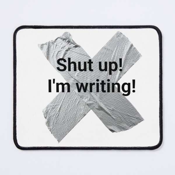 Item preview, Shut up I'm writing designed and sold by PaulTheBrave.